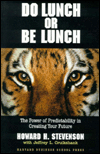 Title: Do Lunch or Be Lunch: The Power of Predictability in Creating Your Future, Author: Howard H. Stevenson