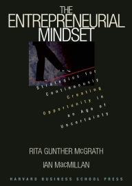 Title: Entrepreneurial Mindset: Strategies for Continuously Creating Opportunity in an Age of Uncertainty, Author: Rita Gunther McGrath