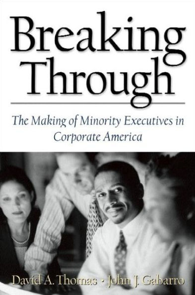 Breaking Through: The Making of Minority Executives in Corporate America