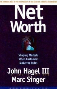 Title: Net Worth: Shaping Markets When Customers Make the Rules, Author: John Hagel
