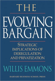 Title: The Evolving Bargain: Strategic Implications of Deregulation and Privatization, Author: Kimiko Nakazawa