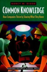 Title: Common Knowledge: How Companies Thrive by Sharing What They Know, Author: Nancy M. Dixon