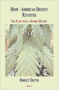 Title: Hemp: American History Revisited - The Plant with a Divided History, Author: Robert Deitch