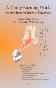 Title: A Dimly Burning Wick: Memoir from the Ruins of Hiroshima, Author: Sadako Okuda