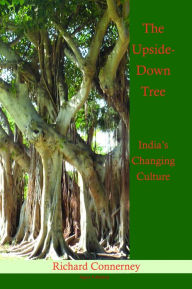 Title: The Upside-Down Tree: India's Changing Culture, Author: Richard Connerney