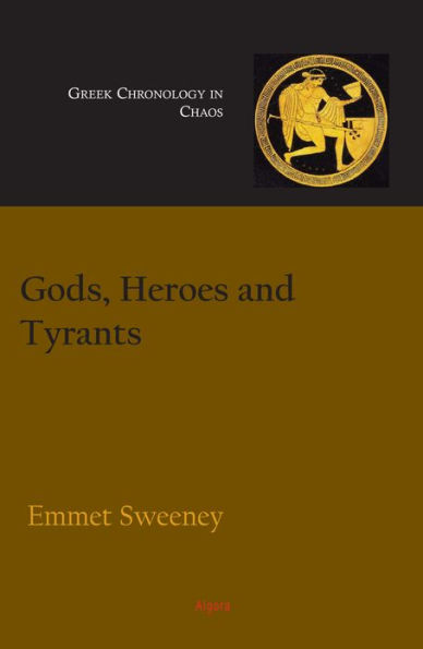 Gods, Heroes and Tyrants - Greek Chronology in Chaos