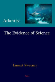 Title: Atlantis: The Evidence of Science, Author: Emmet John Sweeney
