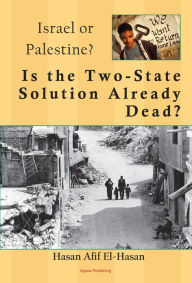 Title: Is the Two-State Solution Already Dead? A Political and Military History of the Palestinian-Israeli Conflict, Author: Hasan Afif El-Hasan