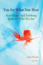 You Are What You Hear: How Music and Territory Make Us Who We Are