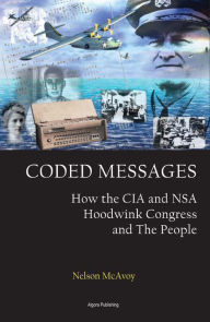 Title: Coded Messages: How the CIA and NSA Hoodwink Congress and the People, Author: Nelson McAvoy
