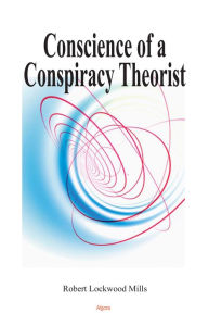 Title: Conscience of a Conspiracy Theorist, Author: Robert Lockwood Mills