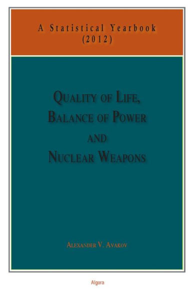 Quality of Life, Balance of Powers, and Nuclear Weapons (2012): A Statistical Yearbook for Statesmen and Citizens