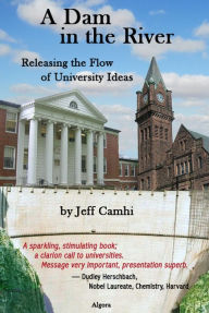 Title: A Dam in the River: Releasing the Flow of University Ideas, Author: Jeff Camhi