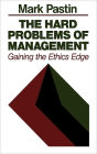 The Hard Problems of Management: Gaining the Ethics Edge