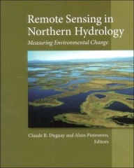 Title: Remote Sensing in Northern Hydrology: Measuring Environmental Change / Edition 1, Author: Claude R. Dugua