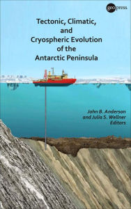 Title: Tectonic, Climatic, and Cryospheric Evolution of the Antarctic Peninsula / Edition 1, Author: John B. Anderson