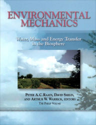 Title: Environmental Mechanics: Water, Mass and Energy Transfer in the Biosphere / Edition 1, Author: Peter A. C. Raats