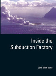 Title: Inside the Subduction Factory / Edition 1, Author: John Eiler