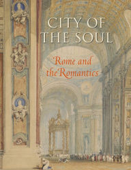 Title: City of the Soul: Rome and the Romantics, Author: John A. Pinto