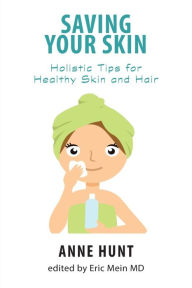 Title: Saving Your Skin: Holistic Tips for Healthy Skin and Hair, Author: Anne Hunt