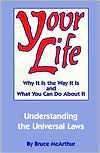 Title: Your Life: Why It Is the Way It Is and What You Can Do about It, Author: Bruce McArthur