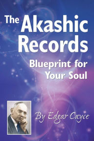 Title: The Akashic Records: Blueprint for Your Soul, Author: Edgar Cayce