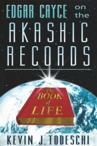 Title: Edgar Cayce on the Akashic Records: The Book of Life, Author: Kevin J Todeschi