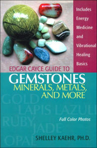 Title: Edgar Cayce Guide to Gemstones, Minerals, Metals, and More, Author: Shelley Kaehr