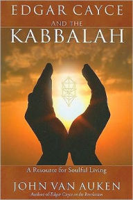 Title: Edgar Cayce and the Kabbalah: Resources for Soulful Living, Author: John Van Auken