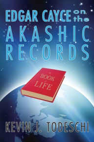 Title: Edgar Cayce on the Akashic Records, Author: Kevin J. Todeschi