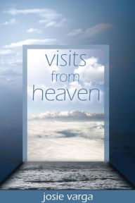 Title: Visits From Heaven, Author: Josie Varga