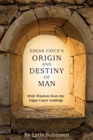 Title: Edgar Cayce's Origin and Destiny of Man, Author: Lytle Webb Robinson