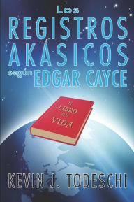 Title: Los Registros Akasicos segun Edgar Cayce, Author: Kevin J. Todeschi