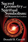 Sacred Geometry and Spiritual Symbolism: The Blueprint for Creation