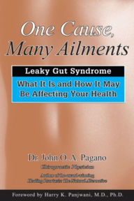 Title: One Cause, Many Ailments: The Leaky Gut Syndrome, Author: John O.A. Pagano