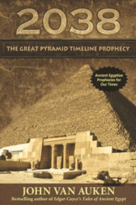 Title: 2038 The Great Pyramid Timeline Prophecy, Author: John Van Auken