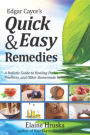 Edgar Cayce's Quick & Easy Remedies: A Holistic Guide to Healing Packs, Poultices and Other Homemade Remedies