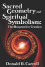 Sacred Geometry and Spiritual Symbolism: The Blueprint for Creation
