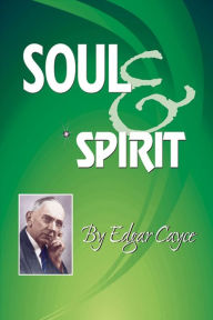 Title: Soul & Spirit: Fully Understand Yourself and Your Life, Author: Edgar Cayce