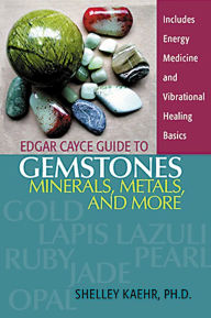 Title: Edgar Cayce Guide to Gemstones, Minerals, Metals, and More, Author: Shelley Kaehr PhD