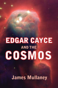 Title: Edgar Cayce and the Cosmos, Author: James Mullaney