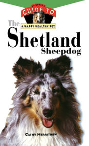 Title: The Shetland Sheepdog: An Owner's Guide to a Happy Healthy Pet, Author: Cathy Merrithew