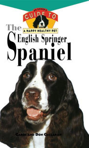 Title: The English Springer Spaniel: An Owner's Guide to a Happy Healthy Pet, Author: Carol Callahan