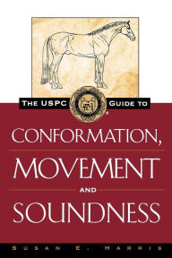 Title: The USPC Guide to Conformation, Movement and Soundness / Edition 1, Author: Susan E. Harris
