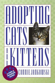 Title: Adopting Cats and Kittens: A Care and Training Guide, Author: Connie Jankowski