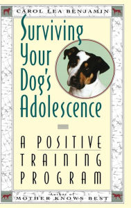 Title: Surviving Your Dog's Adolescence: A Positive Training Program, Author: Carol Lea Benjamin