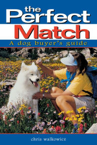 Title: The Perfect Match: A Dog Buyer's Guide, Author: Chris Walkowicz