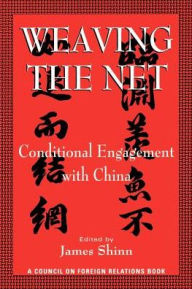 Title: Weaving the Net: Conditional Engagement with China, Author: James Shinn