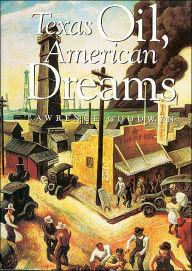 Title: Texas Oil, American Dreams: A Study of the Texas Independent Producers and Royalty Owners Association, Author: Lawrence Goodwyn