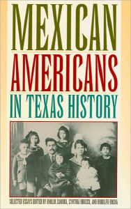 Title: Mexican Americans in Texas History, Selected Essays / Edition 1, Author: Emilio Zamora